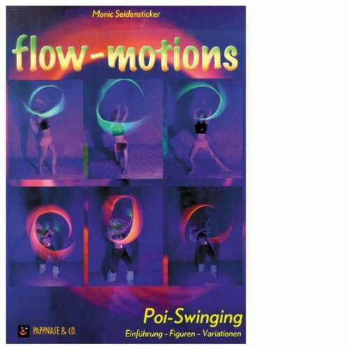 Flow-Motions: Poi-Swinging. Einführung - Figuren - Variationen