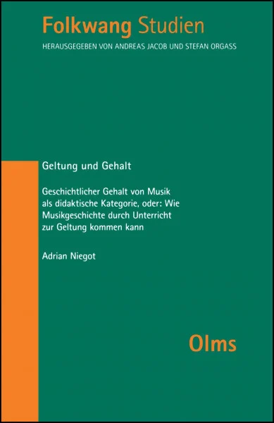 Geltung und Gehalt: Geschichtlicher Gehalt von Musik als didaktische Kategorie, oder: Wie Musikgeschichte durch Unterricht zur Geltung kommen kann. (Folkwangstudien)