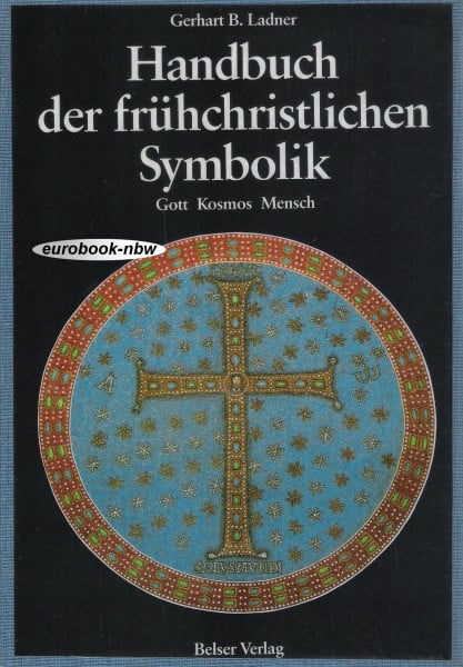Handbuch der frühchristlichen Symbolik. Gott, Kosmos, Mensch