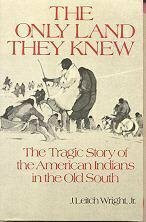 The Only Land They Knew: The Tragic Story of the American Indians in the Old South