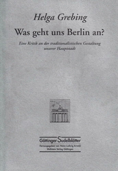 Was geht uns Berlin an?: Eine Kritik an der traditionalistischen Gestaltung unserer Hauptstadt (Göttinger Sudelblätter)