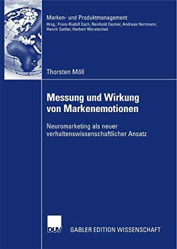 Messung und Wirkung von Markenemotionen: Neuromarketing als neuer verhaltenswissenschaftlicher Ansatz (Marken- und Produktmanagement)