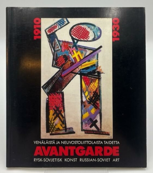 Avantgarde 1910-1930 : Venalaista Ja Neuvostoliittolaista Taidetta = Rysk Och Sovjetisk Konst = Russian and Soviet Art.
