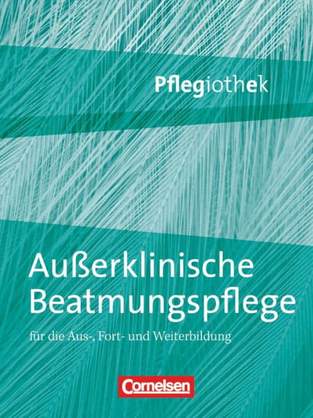 Pflegiothek - Für die Aus-, Fort- und Weiterbildung - Einführung und Vertiefung für die Aus-, Fort-, und Weiterbildung: Außerklinische Beatmungspflege ... für die Aus-, Fort-, und Weiterbildung)