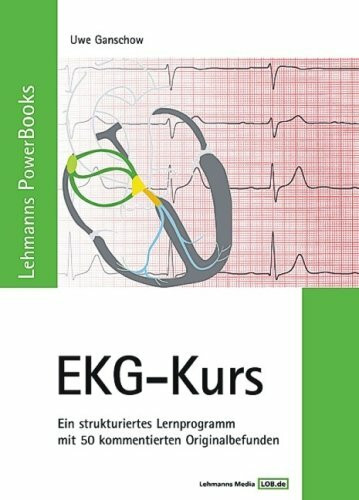 Lehmanns PowerBooks EKG-Kurs: Ein strukturiertes Lernprogramm mit 50 kommentierten Originalbefunden