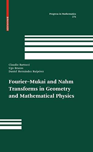 Fourier-Mukai and Nahm Transforms in Geometry and Mathematical Physics (Progress in Mathematics, 276, Band 276)
