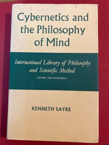 Cybernetics and the Philosophy of Mind (International Library of Philosophy)