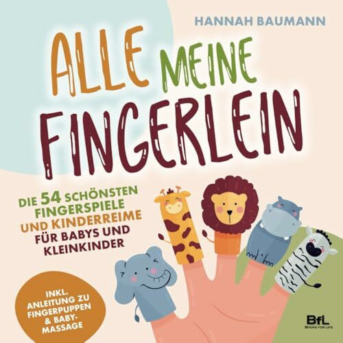 Die 54 schönsten Fingerspiele und Kinderreime für Babys und Kleinkinder - ALLE MEINE FINGERLEIN | Inkl. Anleitung zu Fingerpuppen & Babymassage | Kindergarten-Spiele | Geschenk zur Geburt & Taufe