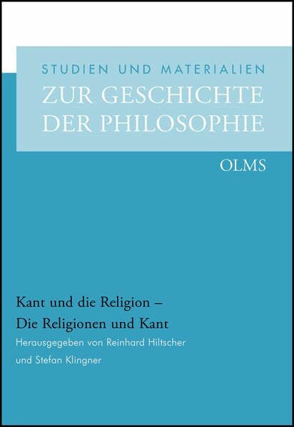 Kant und die Religion - die Religionen und Kant (Studien und Materialien zur Geschichte der Philosophie)