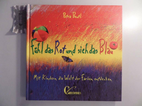 Fühl das Rot und sieh das Blau. Mit Kindern die Welt der Farben entdecken