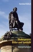 Shakespeares Bilder und Symbole - Tragödien, Komödien, Historien - Interpretationen -Romeo und Julia - Sommernachtstraum - Was ihr wollt - Kaufmann von Venedig - Hamlet - Othello - Lear - Macbeth - Ri