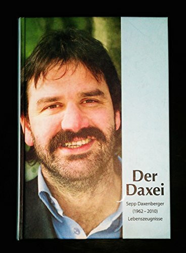 Der Daxei: Sepp Daxenberger (1962 - 2010) Lebenszeugnisse