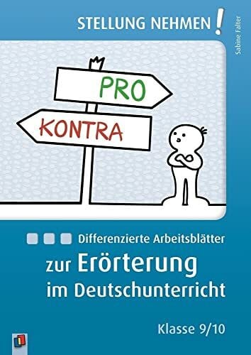 Differenzierte Arbeitsblätter zur Erörterung im Deutschunterricht: Klasse 9/10 (Stellung nehmen!)