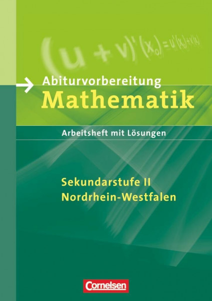 Abiturvorbereitung Mathematik - Sekundarstufe II - Nordrhein-Westfalen: Arbeitsheft mit eingelegten Lösungen
