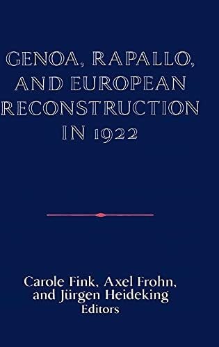 Genoa, Rapallo, and European Reconstruction in 1922 (The German Historical Institute, Washington, D.C.)