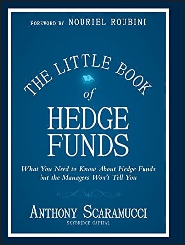 The Little Book of Hedge Funds: What You Need to Know About Hedge Fundsd but the Managers Won't Tell You: What You Need to Know About Hedge Funds, but ... Won't Tell You (Little Book Big Profits)