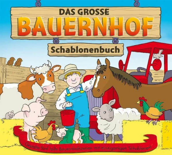 Das große Bauernhof-Schablonenbuch: Gestalte fünf tolle Bauernhofszenen mit einzigartigen Schablonen!