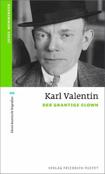 Karl Valentin: Der grantige Clown (kleine bayerische biografien)