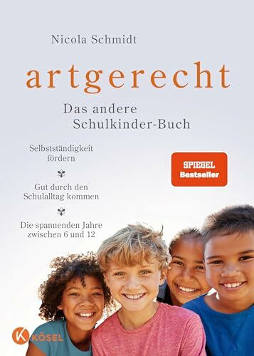 artgerecht – Das andere Schulkinder-Buch: Selbstständigkeit fördern – Gut durch den Schulalltag kommen – Die spannenden Jahre zwischen 6 und 12 - ... von Nicola Schmidt, Band 5)
