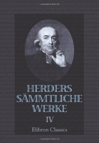 Herders sämmtliche Werke: Band 4. Kritische Wälder, oder Betrachtungen über die Wissenschaft und Kunst des Schönen. Wäldchen 4. Kleine Schriften (Rezensionen) u. a.