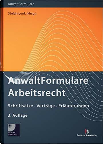 AnwaltFormulare Arbeitsrecht: Schriftsätze, Verträge, Erläuterungen