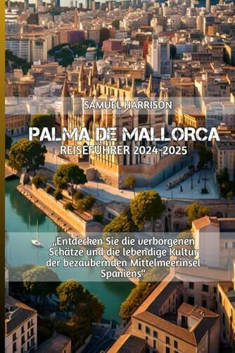 PALMA DE MALLORCA REISEFÜHRER 2024-2025