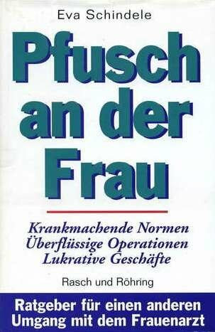 Pfusch an der Frau. Ratgeber für einen anderen Umgang mit dem Frauenarzt