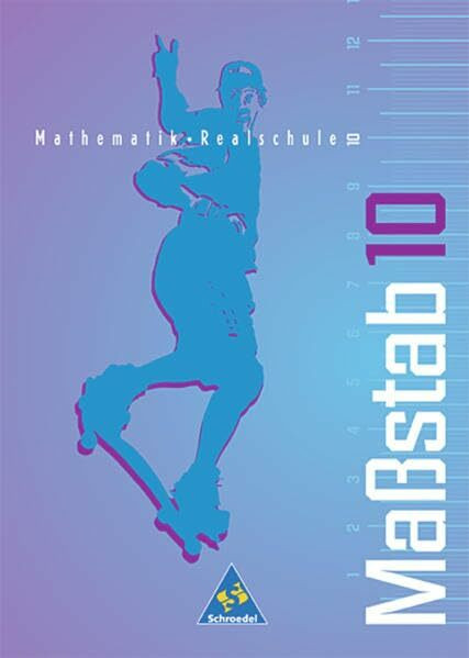 Maßstab - Mathematik für Realschulen für Nordrhein-Westfalen, das Saarland und Schleswig-Holstein - Ausgabe 1998: Schülerband 10: Mathematik für ... das Saarland... / Schülerband 10
