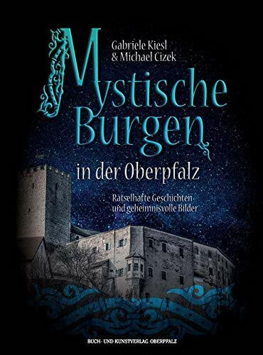 Mystische Burgen in der Oberpfalz: Rätselhafte Geschichten und geheimnisvolle Bilder