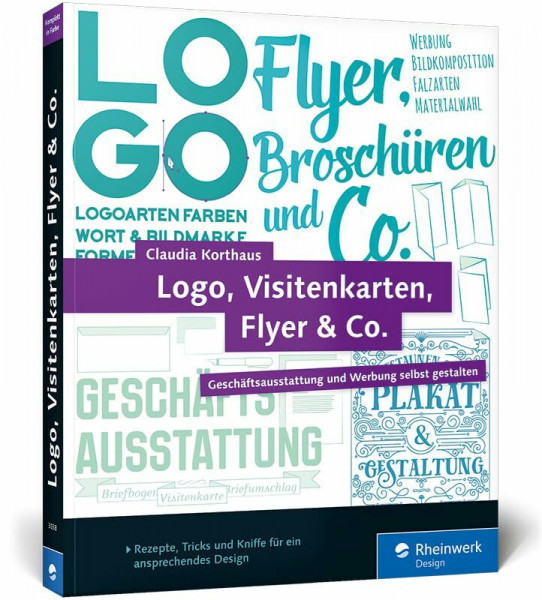 Logo, Visitenkarten, Flyer & Co.: Geschäftsausstattung und Werbung selbst gestalten – inkl. Plakat, Broschüre und Briefpapier