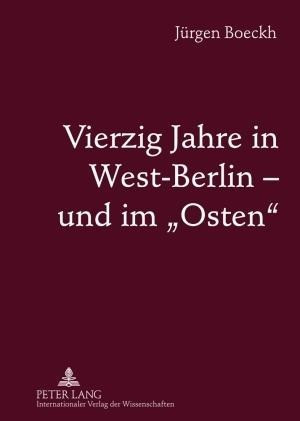 Vierzig Jahre in West-Berlin - und im «Osten»