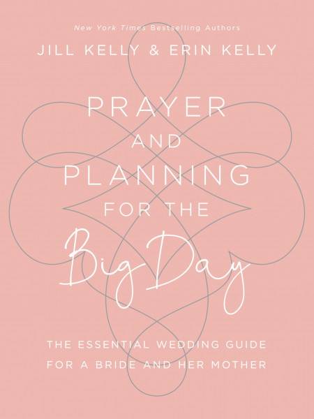 Prayer and Planning for the Big Day: The Essential Wedding Guide for a Bride and Her Mother