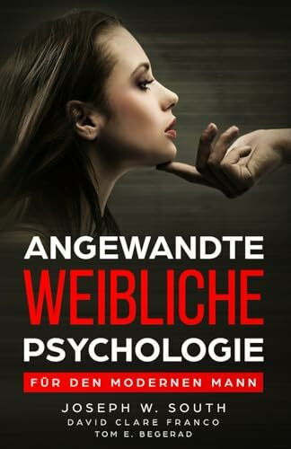 Angewandte weibliche Psychologie: Für den modernen Mann