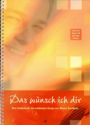 Das wünsch ich Dir: Liederbuch mit den schönsten Liedern von Martin Buchholz