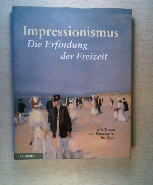 Impressionismus: Die Erfindung der Freizeit. Mit Texten von Baudelaire bis Zola