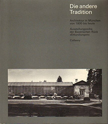 Die andere Tradition : Architektur in München von 1800 bis heute.