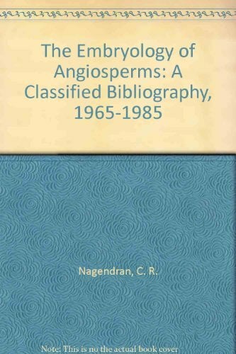 The Embryology of Angiosperms: A Classified Bibliography, 1965-1985 The Embryology of Angiosperms: A Classified Bibliography, 1965-1985