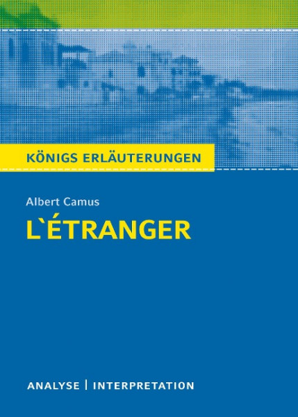 L'Étranger - Der Fremde von Albert Camus. Königs Erläuterungen.