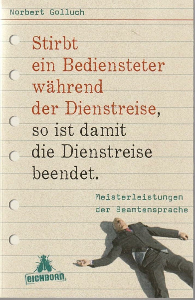 Stirbt ein Bediensteter während der Dienstreise, so ist damit die Dienstreise beendet: Meisterleistungen der Beamtensprache