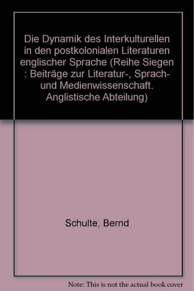 Die Dynamik des Interkulturellen in den postkolonialen Literaturen englischer Sprache (Reihe Siegen: Beiträge zur Literatur-, Sprach- und Medienwissenschaft)