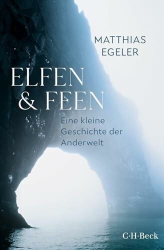 Elfen und Feen: Eine kleine Geschichte der Anderwelt (Beck Paperback)