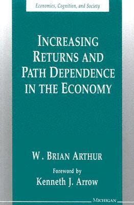 Increasing Returns and Path Dependence in the Economy (Economics, Cognition, and Society)
