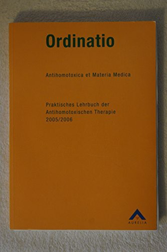 Ordinatio, Antihomotoxica et Materia Medica, Praktisches Lehrbuch der Antihomotoxischen Therapie 2005/2006