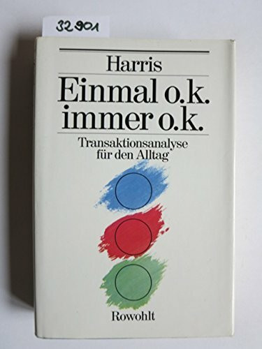 Einmal o.k. - immer o.k: Transaktionsanalyse für den Alltag