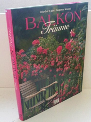 Balkon Träume. Die schönsten Ideen für alle Lagen und für das ganze Jahr