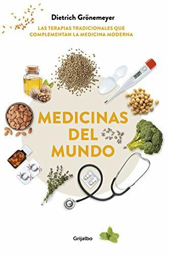 Medicinas del mundo: Las terapias tradicionales que complementan la medicina moderna / World Medicine: Traditional Therapies That Complement Modern Medicine (Bienestar, salud y vida sana)
