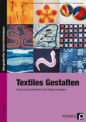 Textiles Gestalten: Unterrichtseinheiten mit Kopiervorlagen 5./6. Klasse: Unterrichtseinheiten mit Kopiervorlagen für die 5./6. Klasse