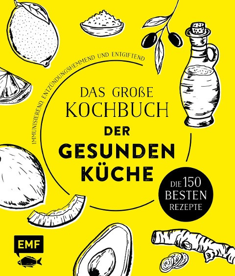 Das große Kochbuch der gesunden Küche - Mit Avocado, Ingwer, Kokos, Kurkuma, Olivenöl und Zitrone