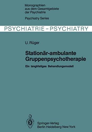 Stationär-ambulante Gruppenpsychotherapie: Ein langfristiges Behandlungsmodell (Monographien aus dem Gesamtgebiete der Psychiatrie)