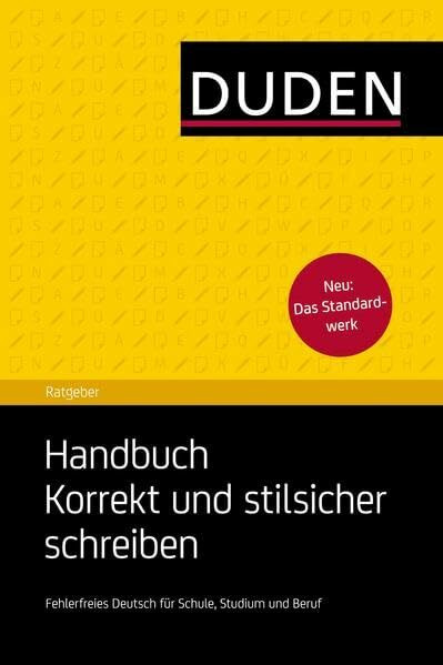 Duden Ratgeber - Handbuch Korrekt und stilsicher schreiben: Fehlerfreies Deutsch für Schule, Studium und Beruf
